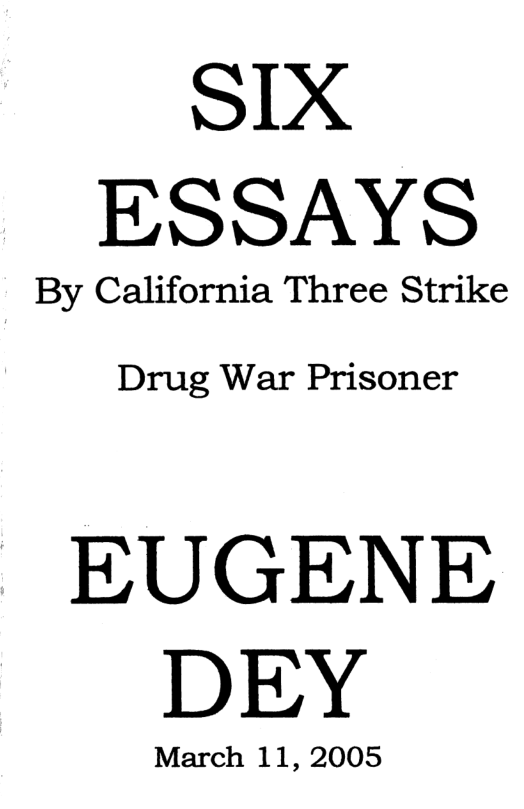 SIX ESSAYS By California Three Strike Drug War Prisoner EUGENE DEY March 11, 2005